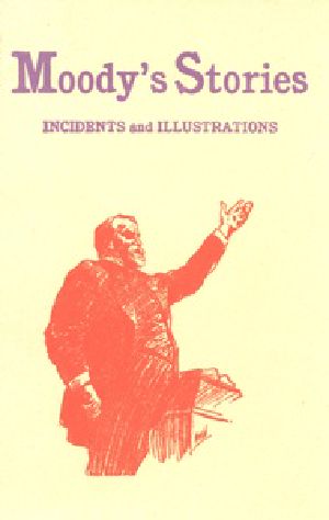 [Gutenberg 33024] • Moody's Stories: Being a Second Volume of Anecdotes, Incidents, and Illustrations